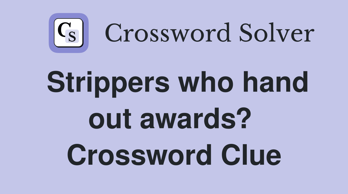 Strippers who hand out awards?  Crossword Clue
