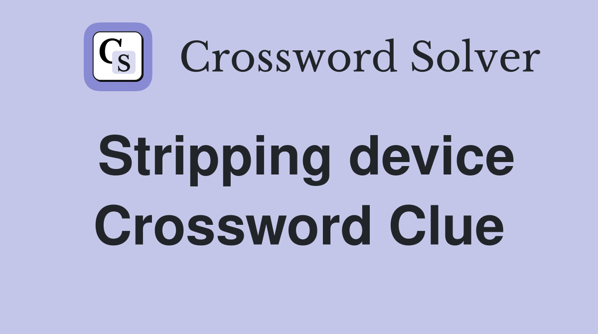 Stripping device Crossword Clue