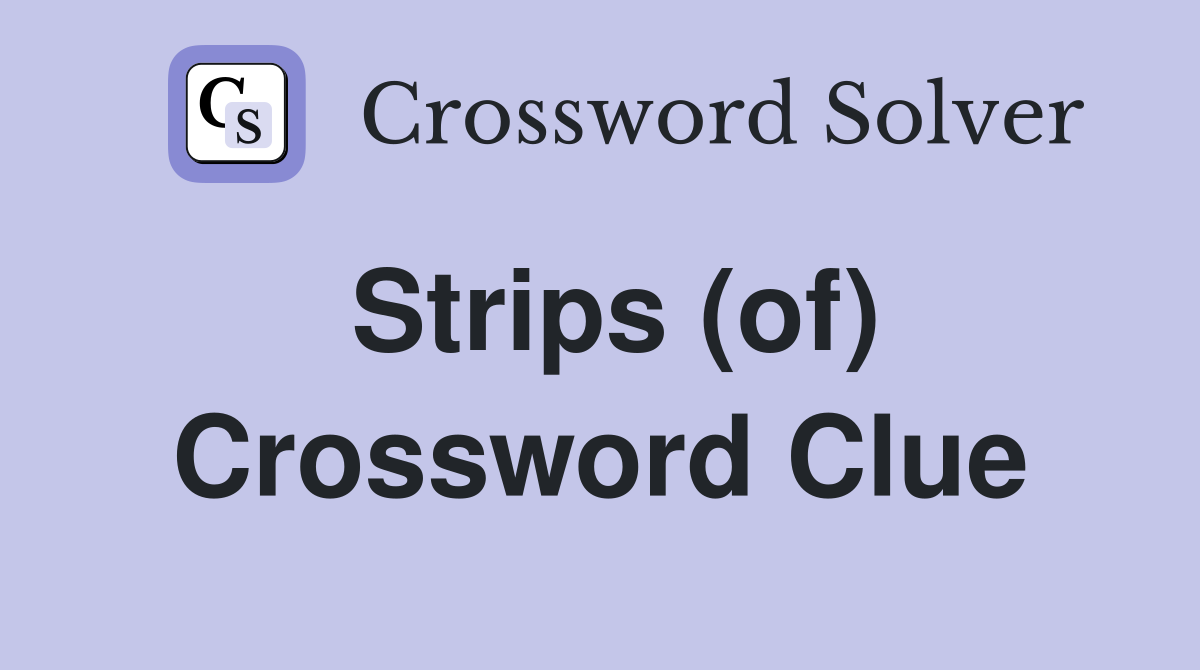 Strips (of) Crossword Clue