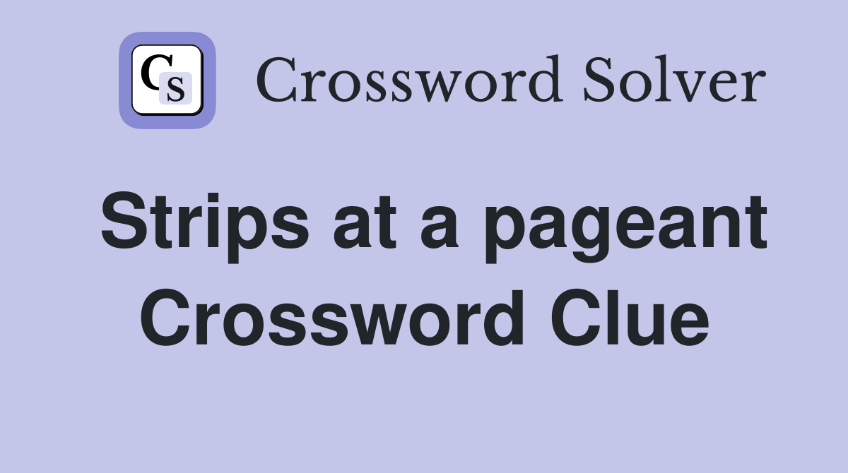 Strips at a pageant Crossword Clue