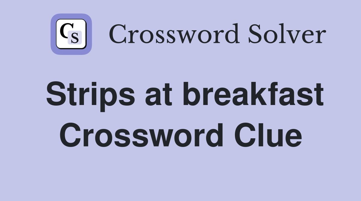 Strips at breakfast Crossword Clue