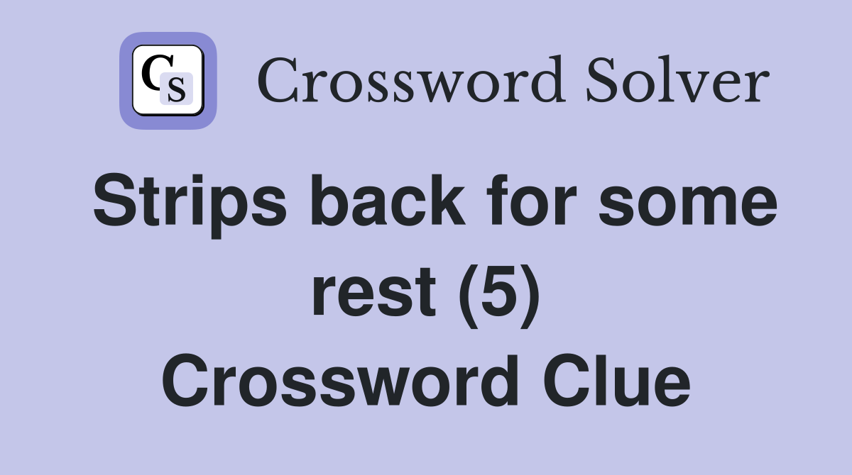 Strips back for some rest (5) Crossword Clue