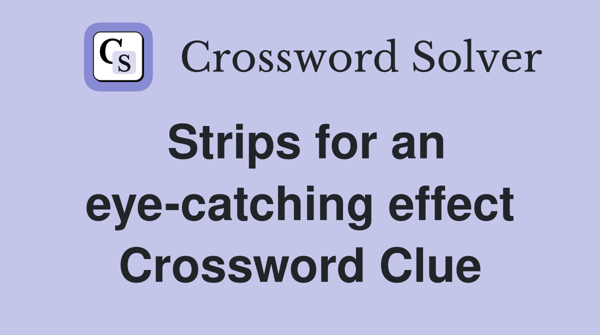 Strips for an eye-catching effect Crossword Clue