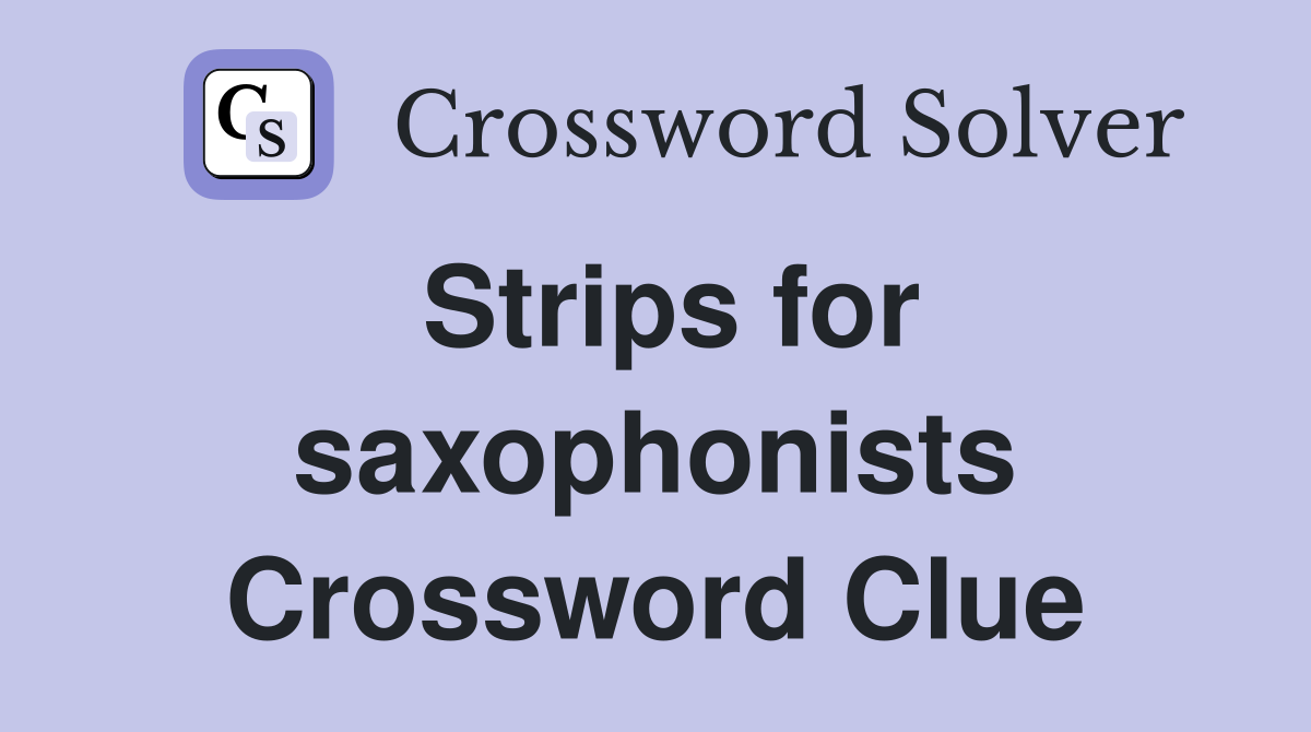 Strips for saxophonists Crossword Clue