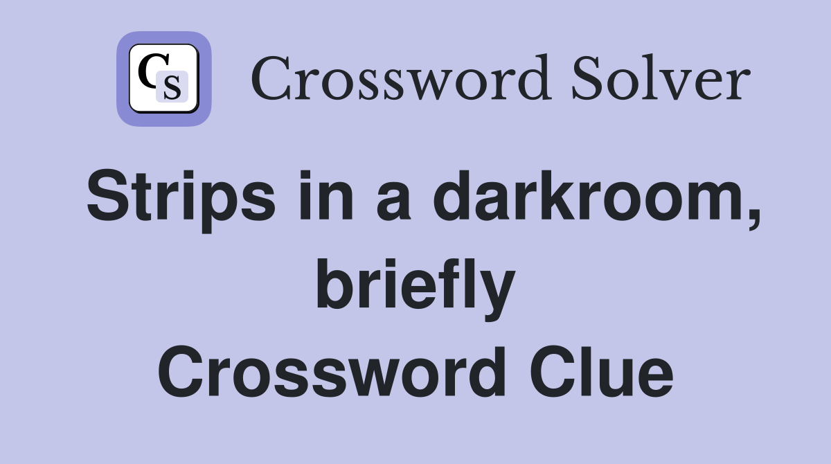 Strips in a darkroom, briefly Crossword Clue