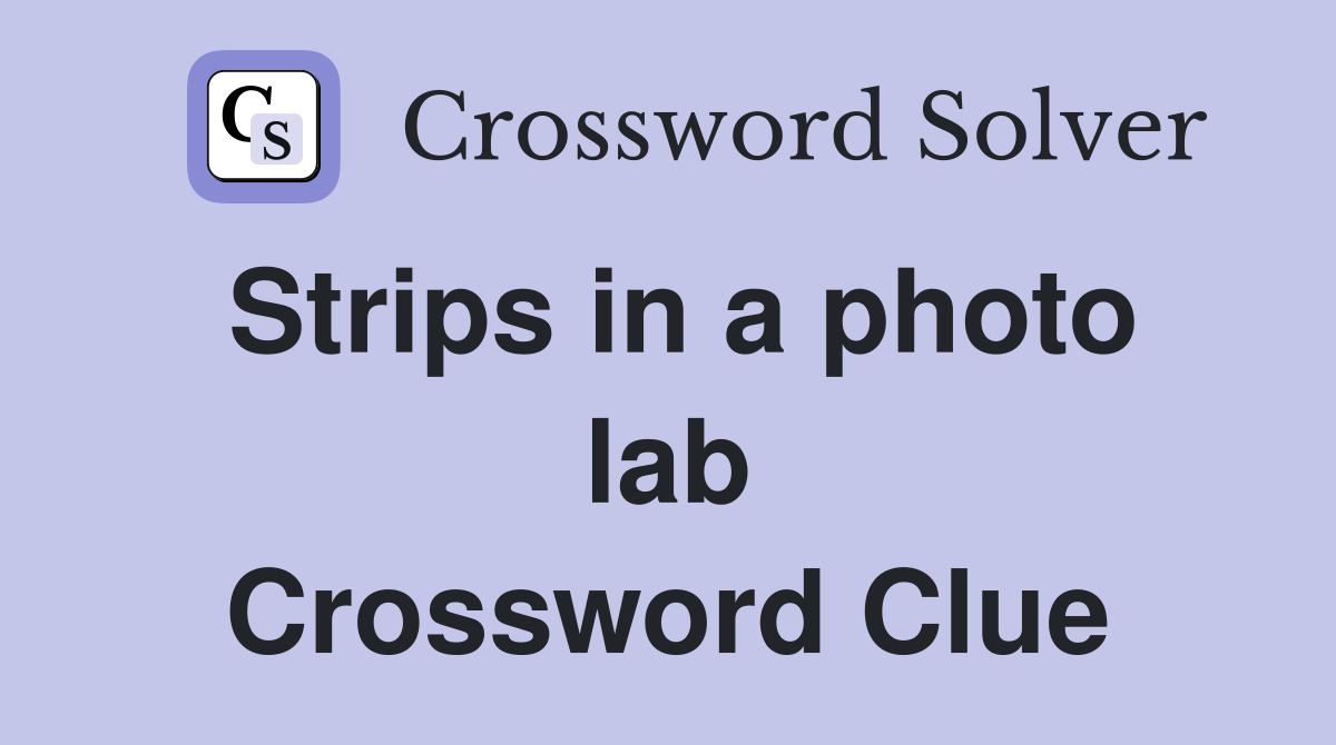 Strips in a photo lab Crossword Clue