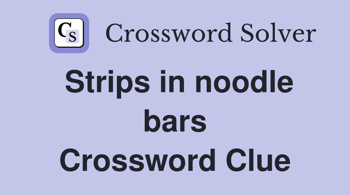 Strips in noodle bars Crossword Clue