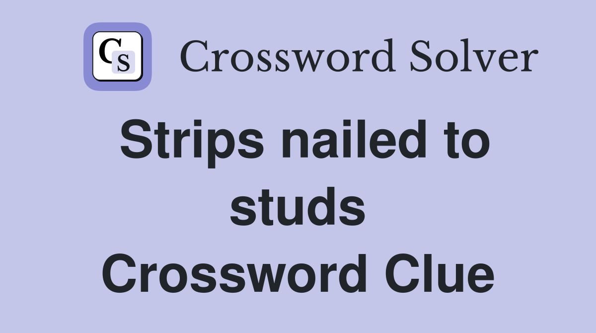 Strips nailed to studs Crossword Clue