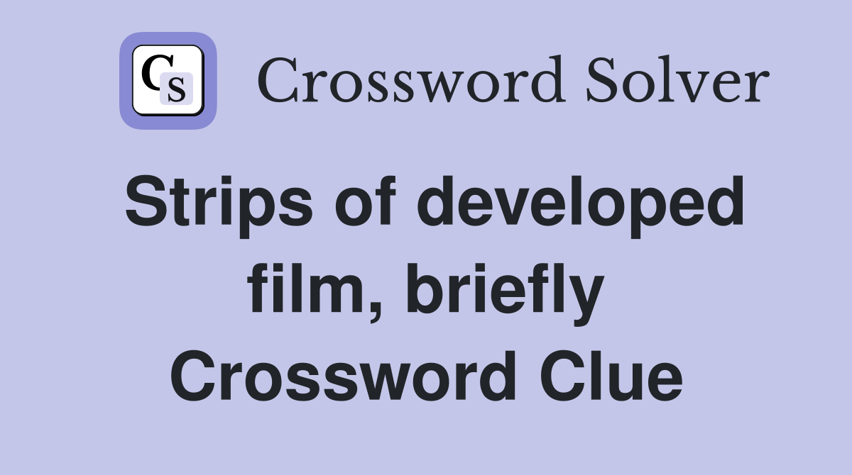 Strips of developed film, briefly Crossword Clue
