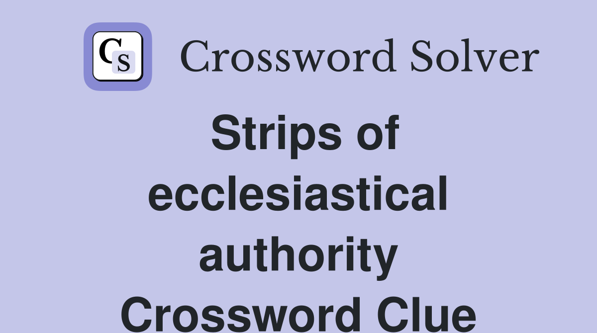 Strips of ecclesiastical authority Crossword Clue