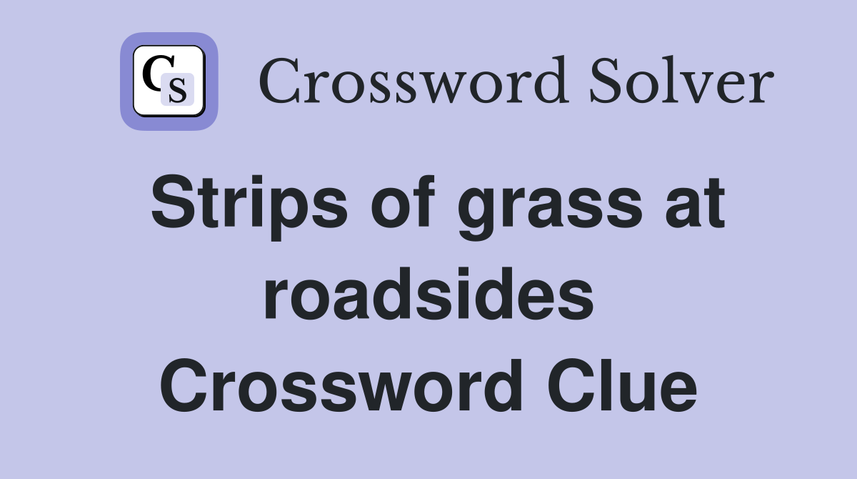 Strips of grass at roadsides Crossword Clue