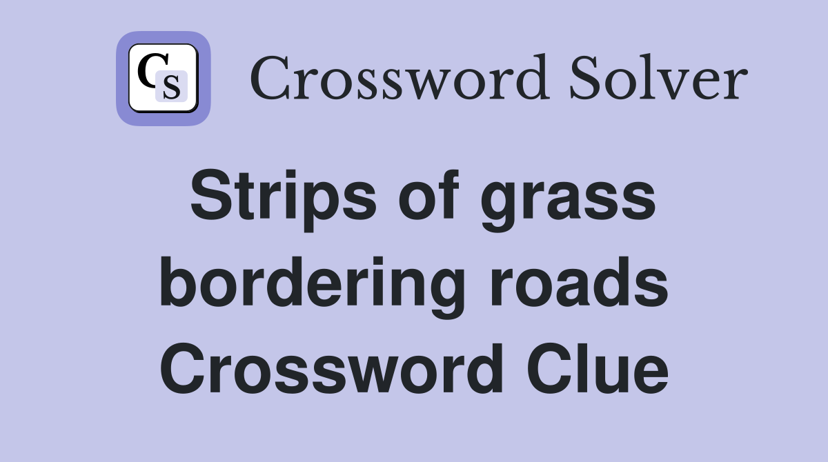 Strips of grass bordering roads Crossword Clue
