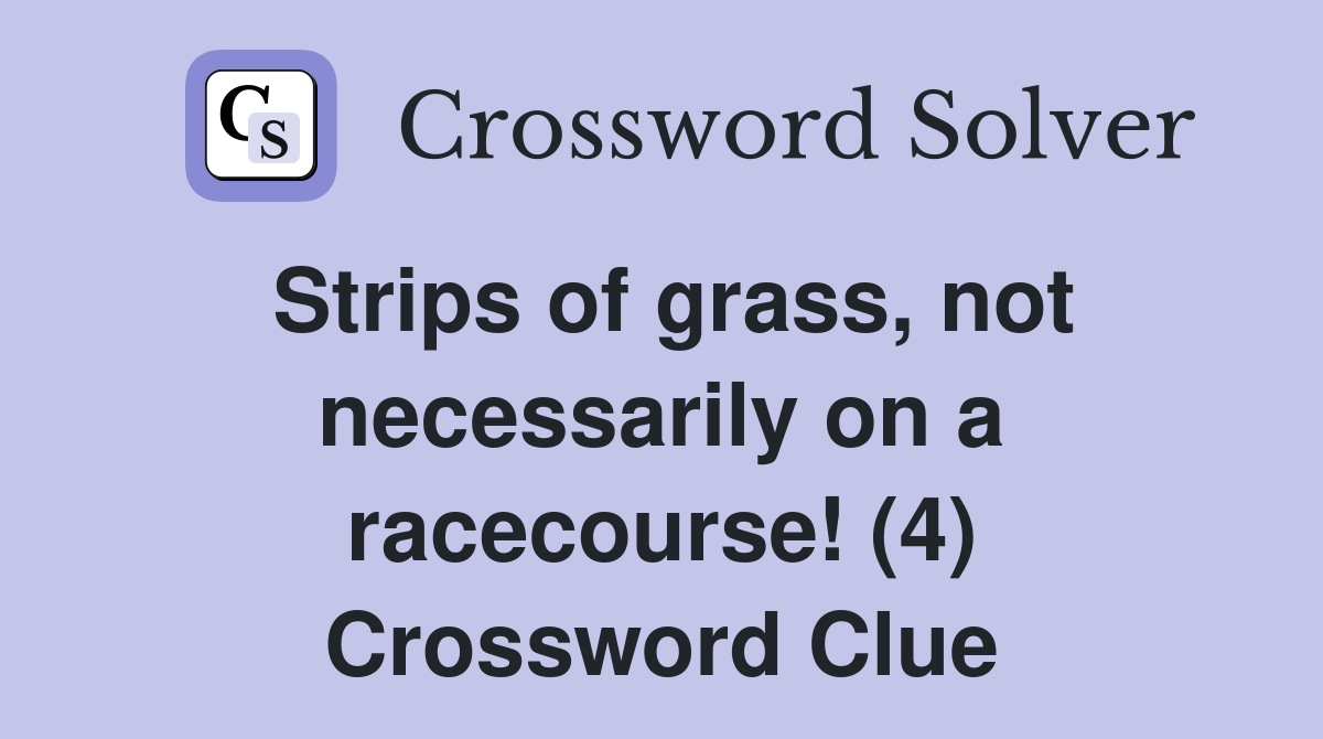 Strips of grass, not necessarily on a racecourse! (4) Crossword Clue