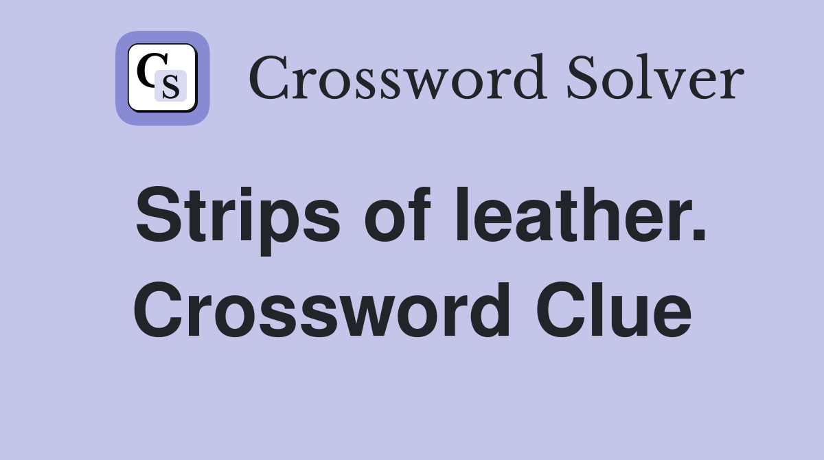 Strips of leather. Crossword Clue
