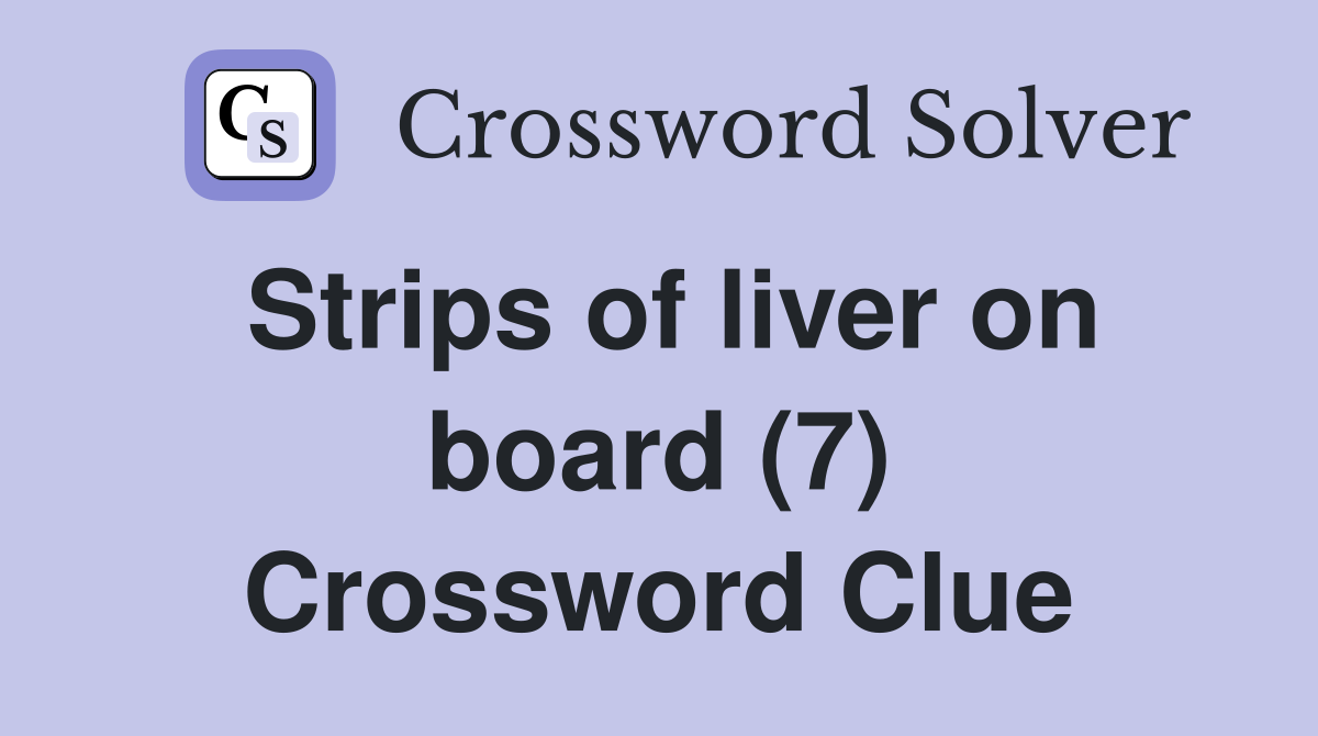 Strips of liver on board (7) Crossword Clue
