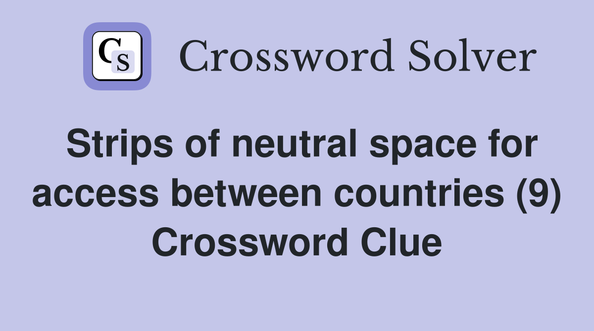 Strips of neutral space for access between countries (9) Crossword Clue