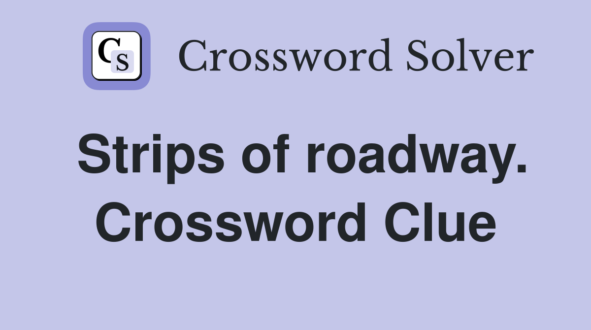Strips of roadway. Crossword Clue