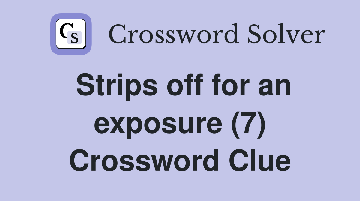Strips off for an exposure (7) Crossword Clue