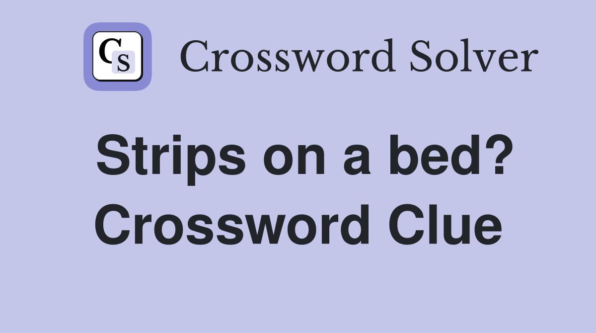 Strips on a bed? Crossword Clue