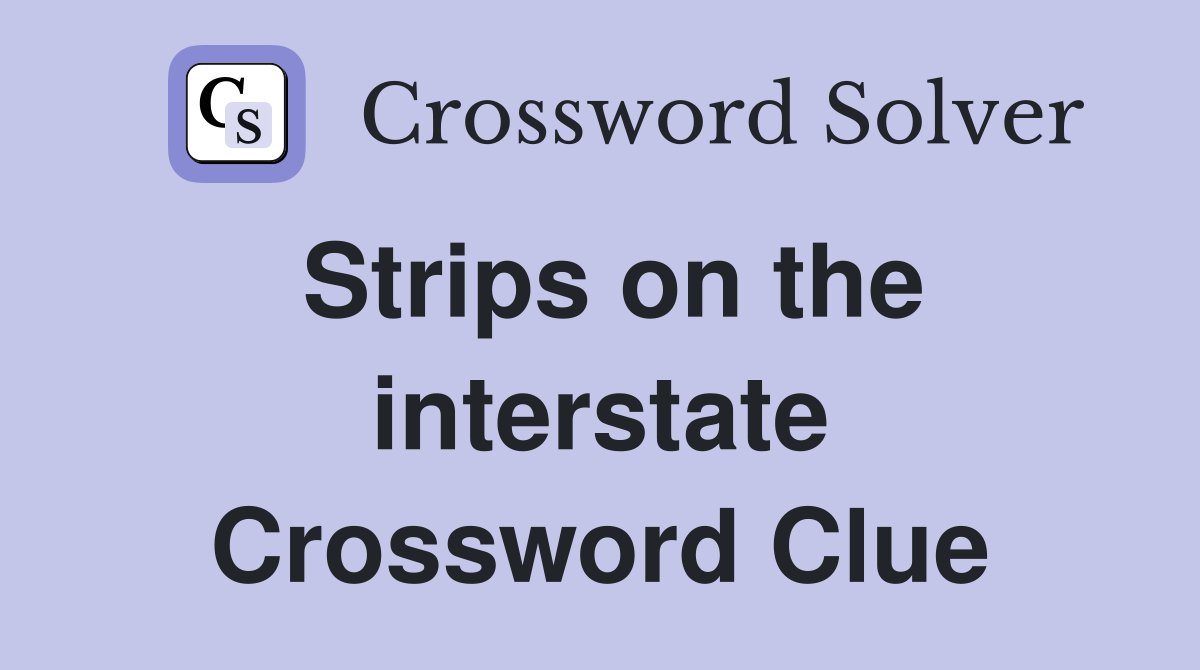 Strips on the interstate Crossword Clue