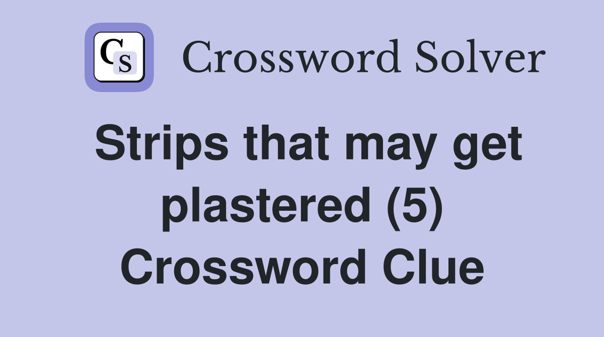 Strips that may get plastered (5) Crossword Clue