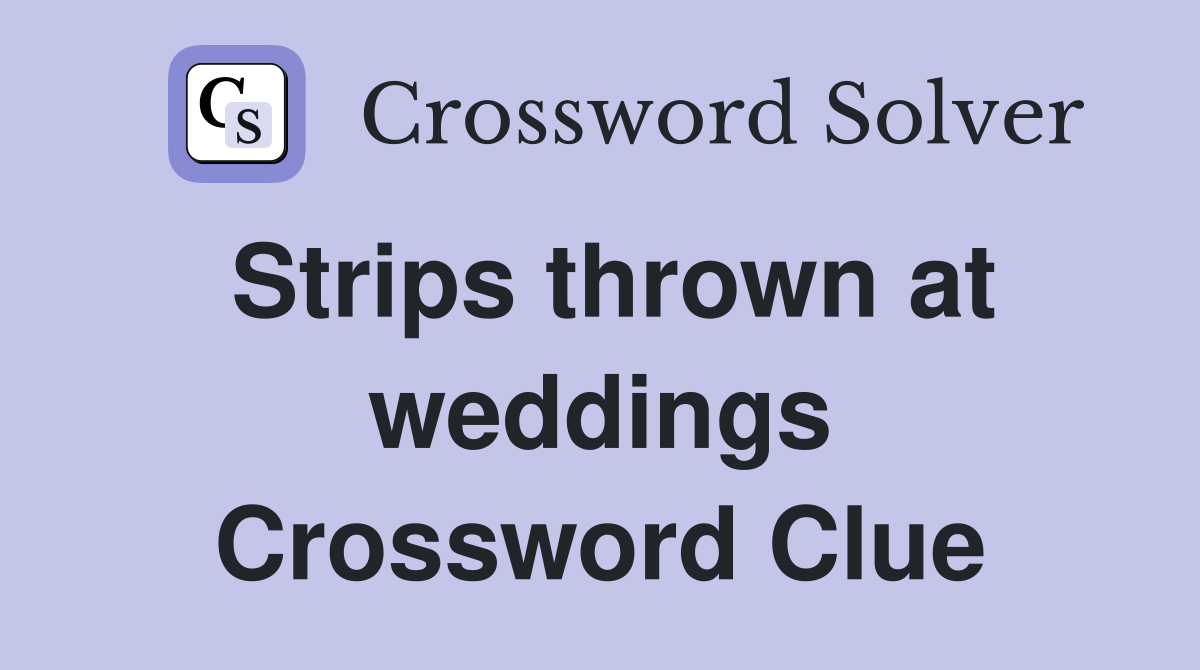 Strips thrown at weddings Crossword Clue