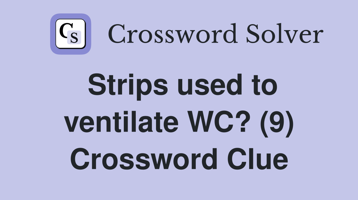 Strips used to ventilate WC? (9) Crossword Clue