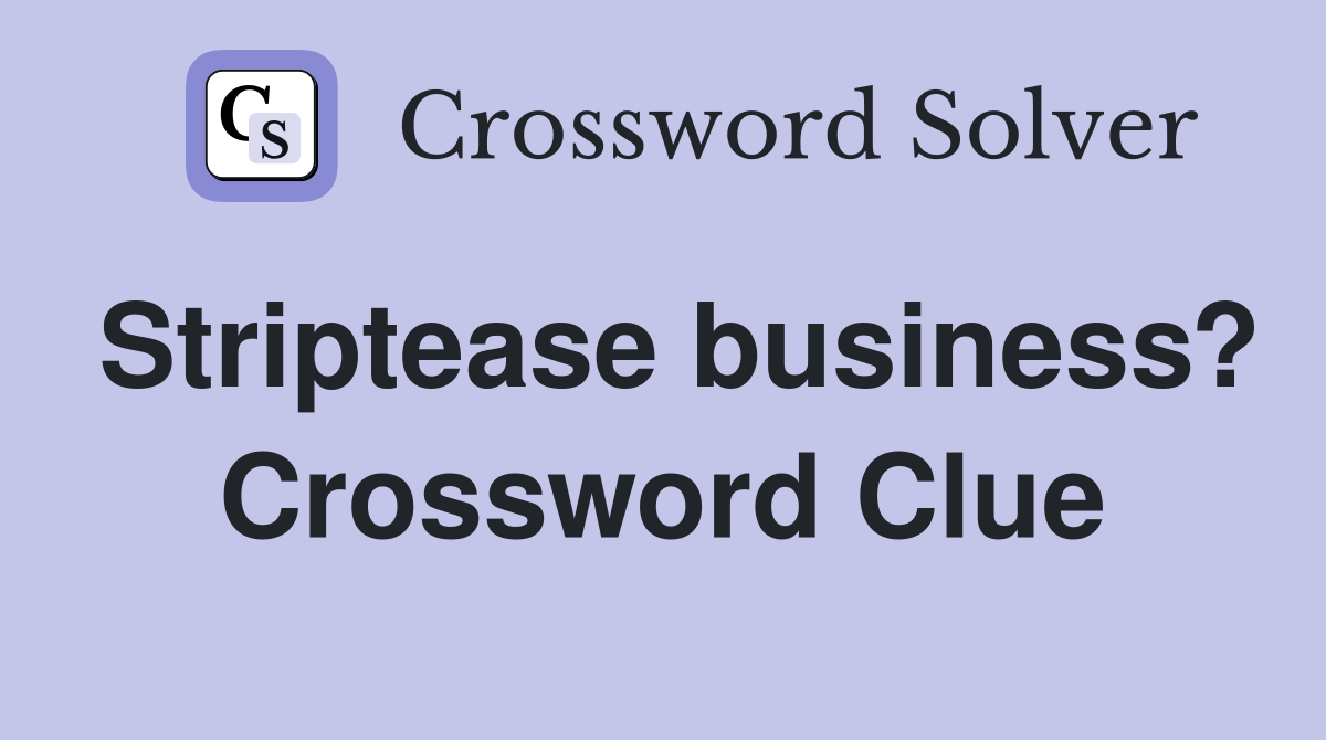 Striptease business? Crossword Clue