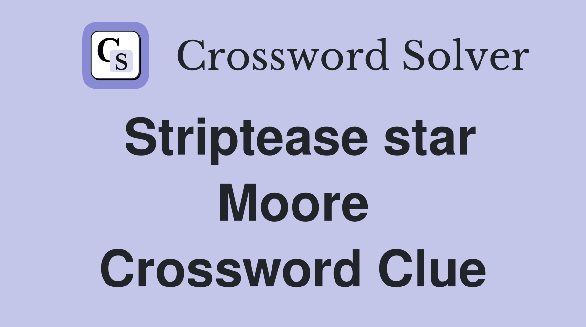 Striptease star Moore Crossword Clue