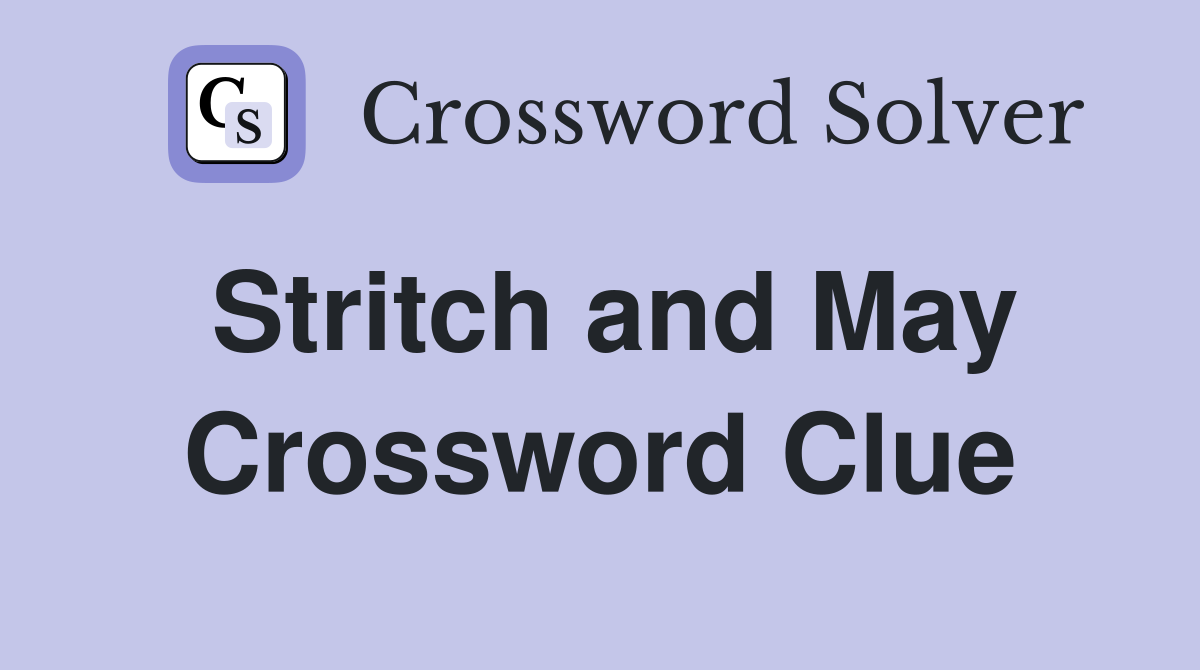 Stritch and May Crossword Clue