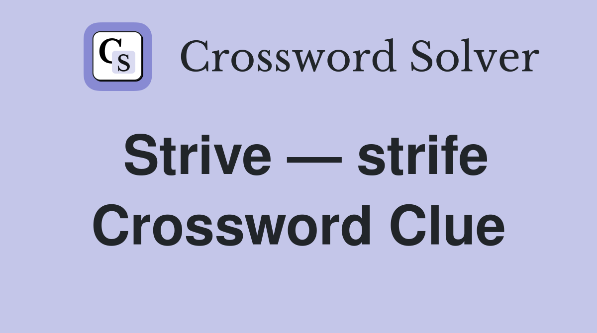 Strive — strife Crossword Clue