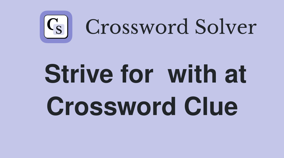 Strive for  with at Crossword Clue