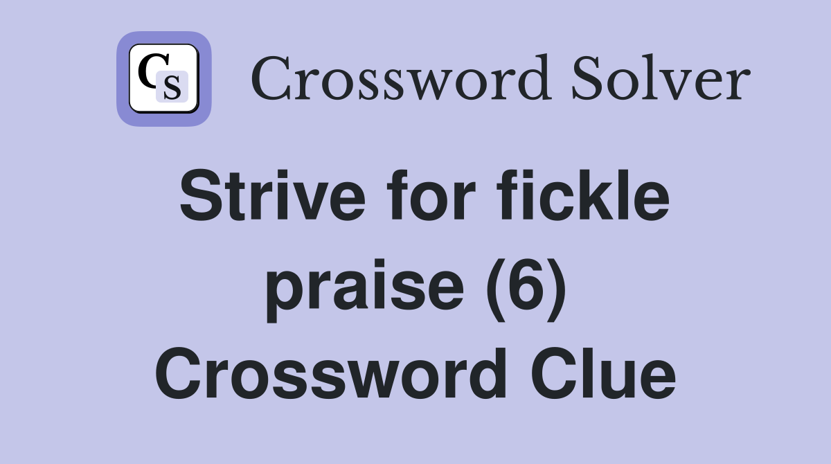 Strive for fickle praise (6) Crossword Clue