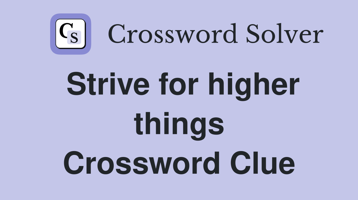 Strive for higher things Crossword Clue