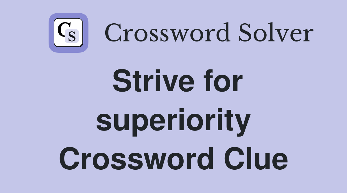 Strive for superiority Crossword Clue