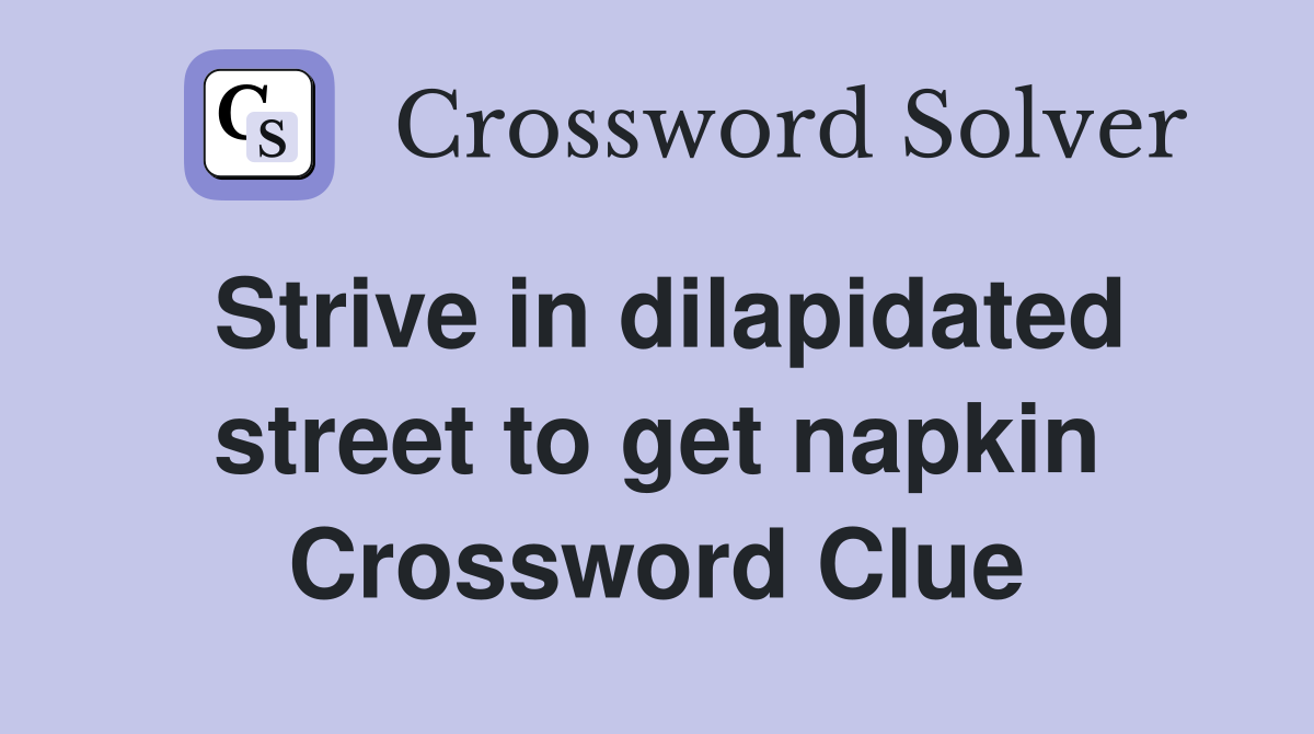 Strive in dilapidated street to get napkin Crossword Clue