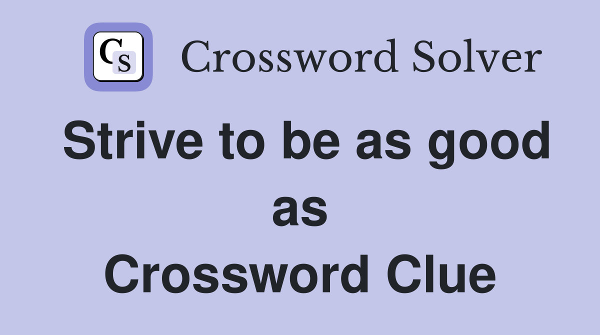 Strive to be as good as Crossword Clue