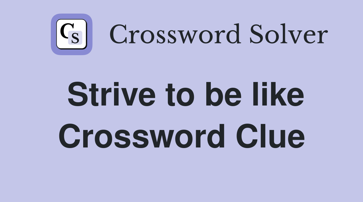 Strive to be like Crossword Clue