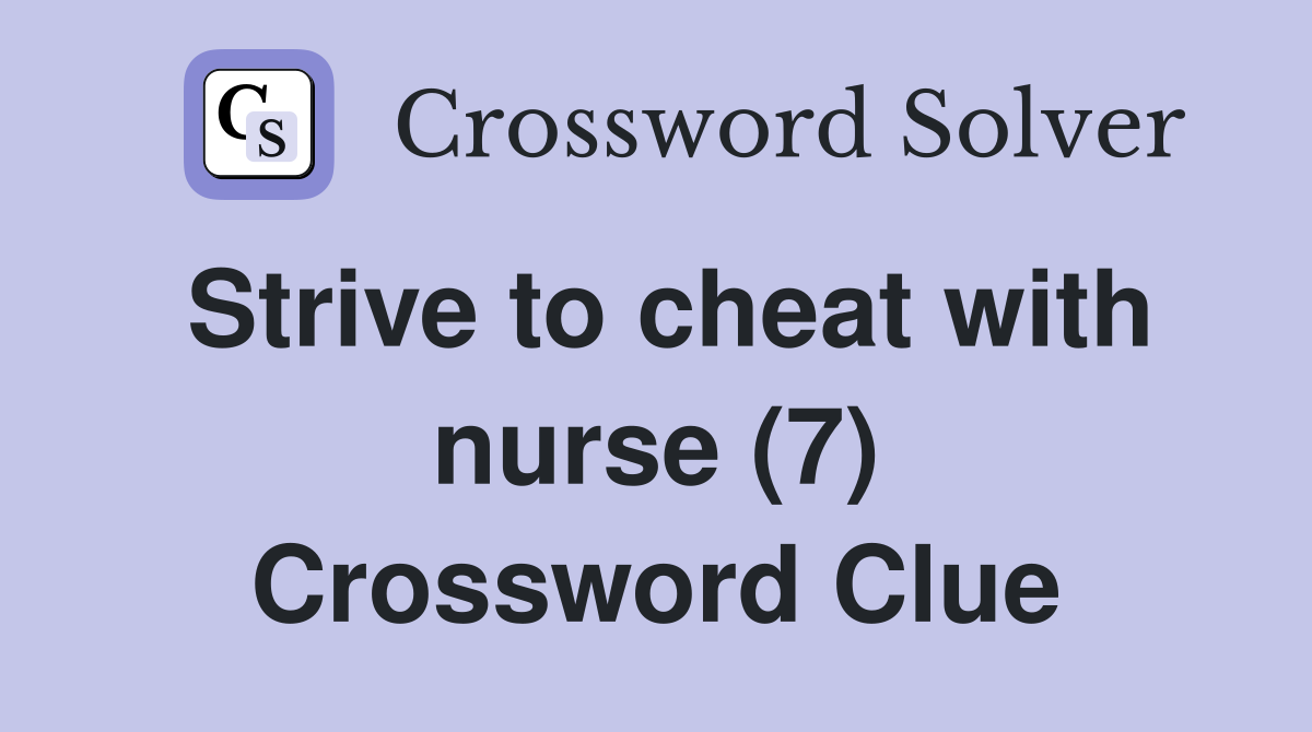 Strive to cheat with nurse (7) Crossword Clue