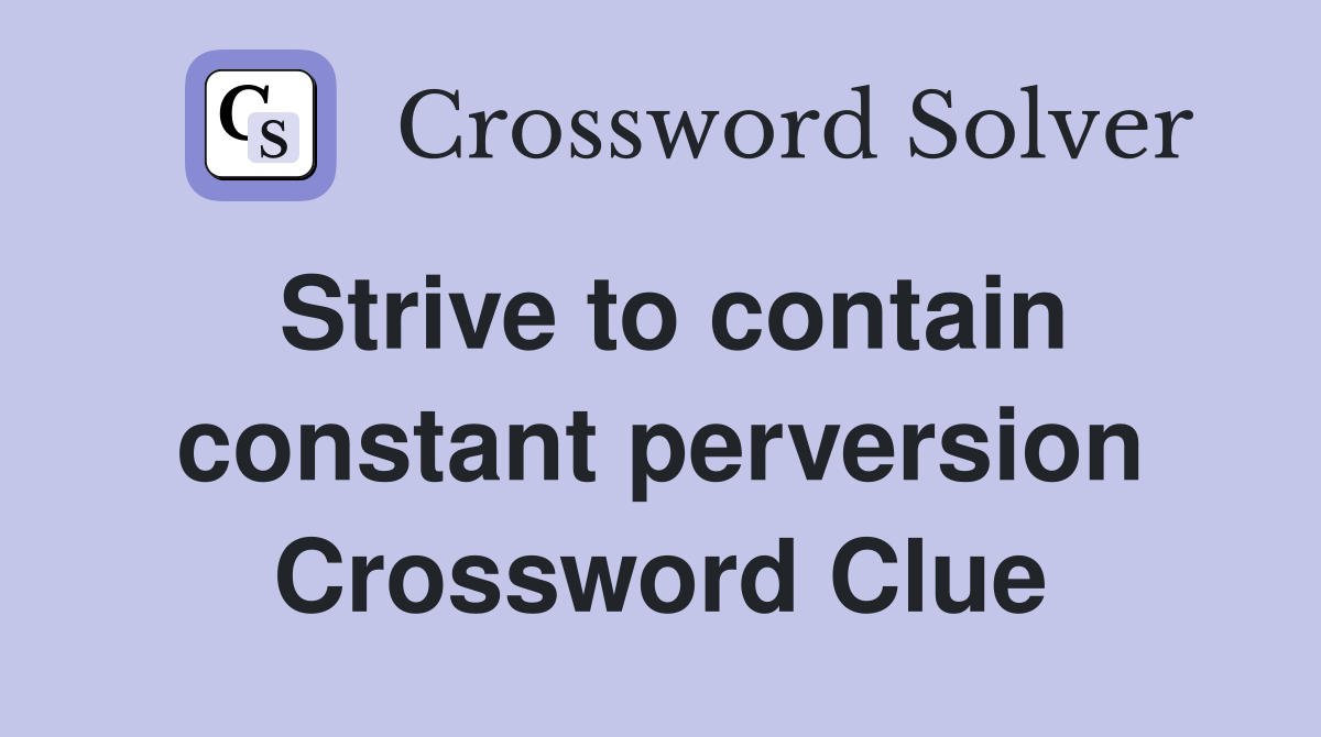 Strive to contain constant perversion Crossword Clue
