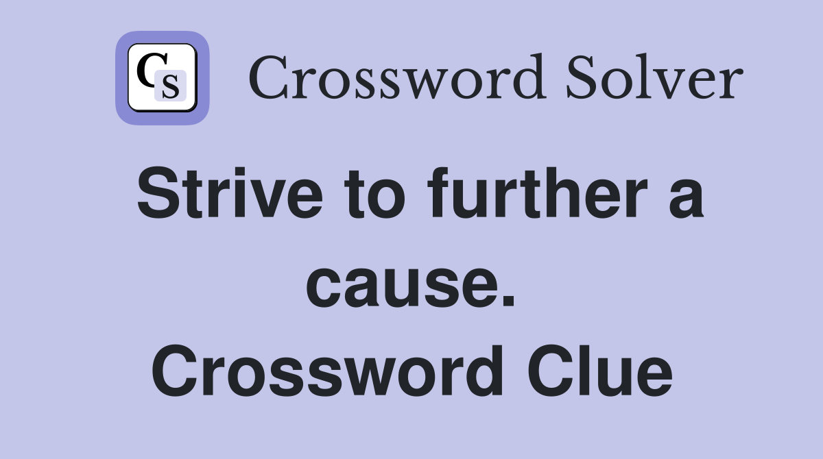 Strive to further a cause. Crossword Clue