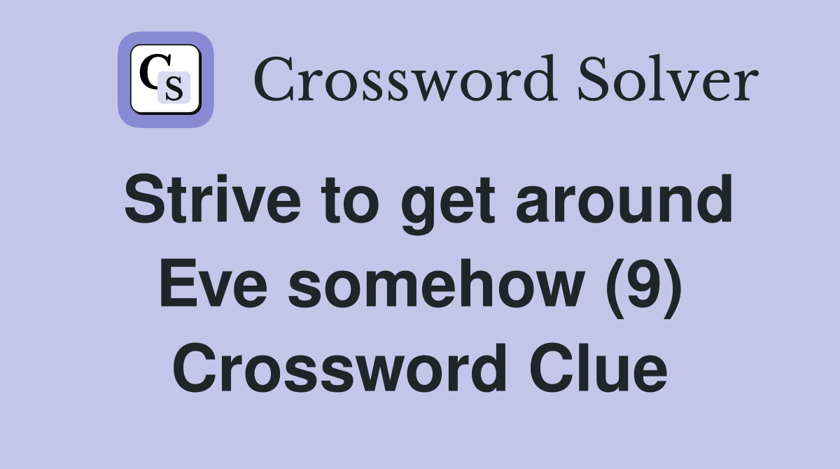 Strive to get around Eve somehow (9) Crossword Clue