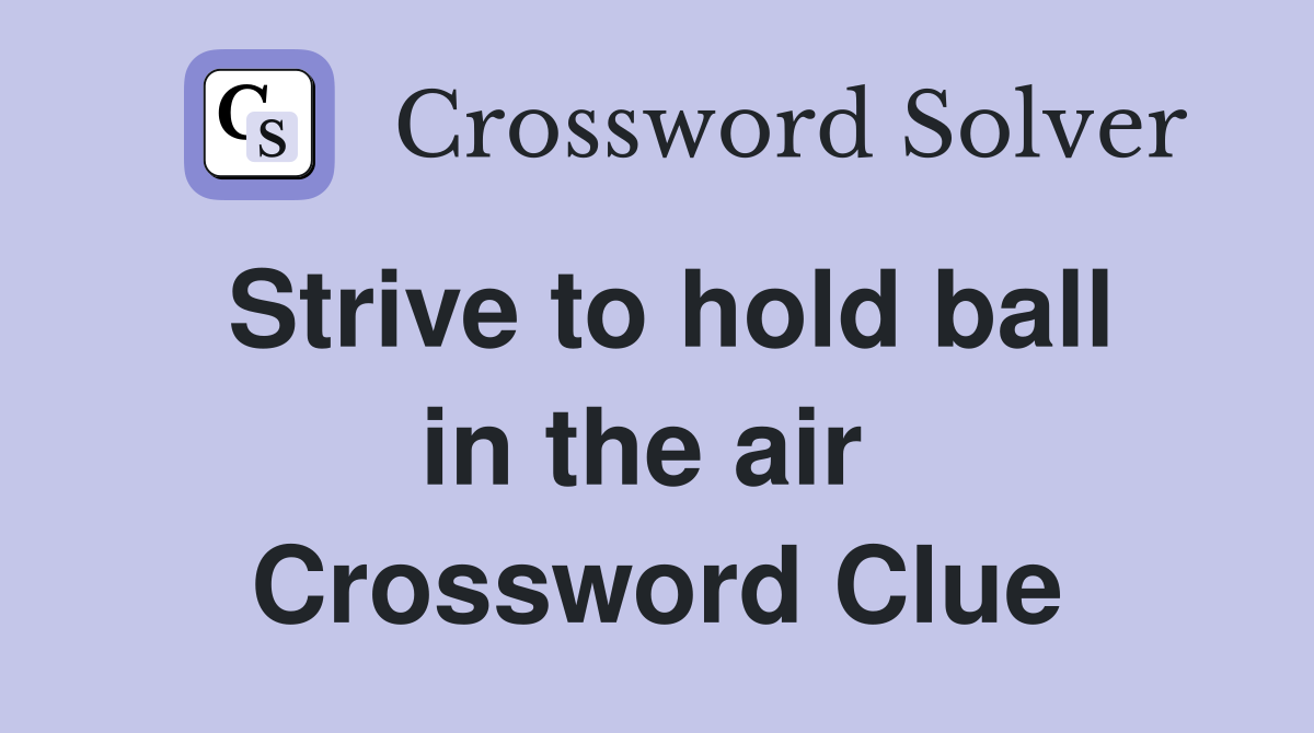 Strive to hold ball in the air  Crossword Clue