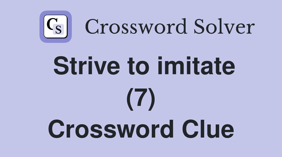 Strive to imitate (7) Crossword Clue
