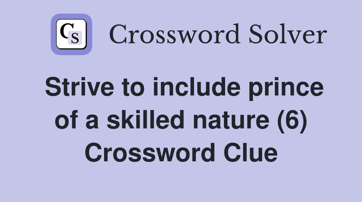 Strive to include prince of a skilled nature (6) Crossword Clue