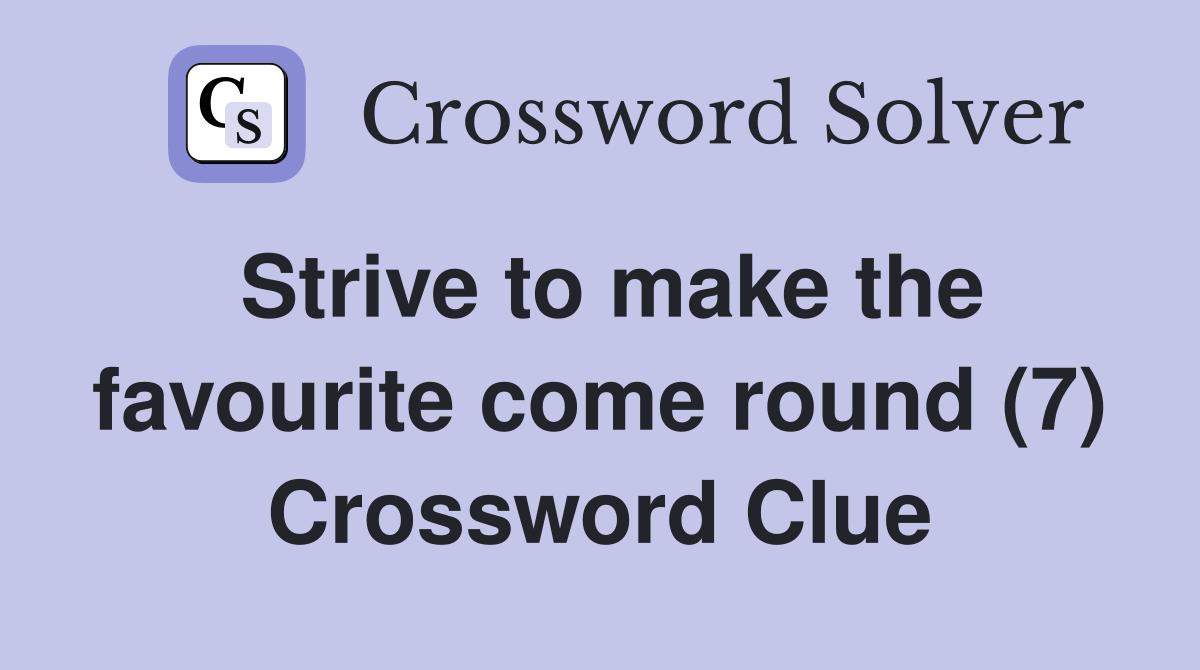 Strive to make the favourite come round (7) Crossword Clue