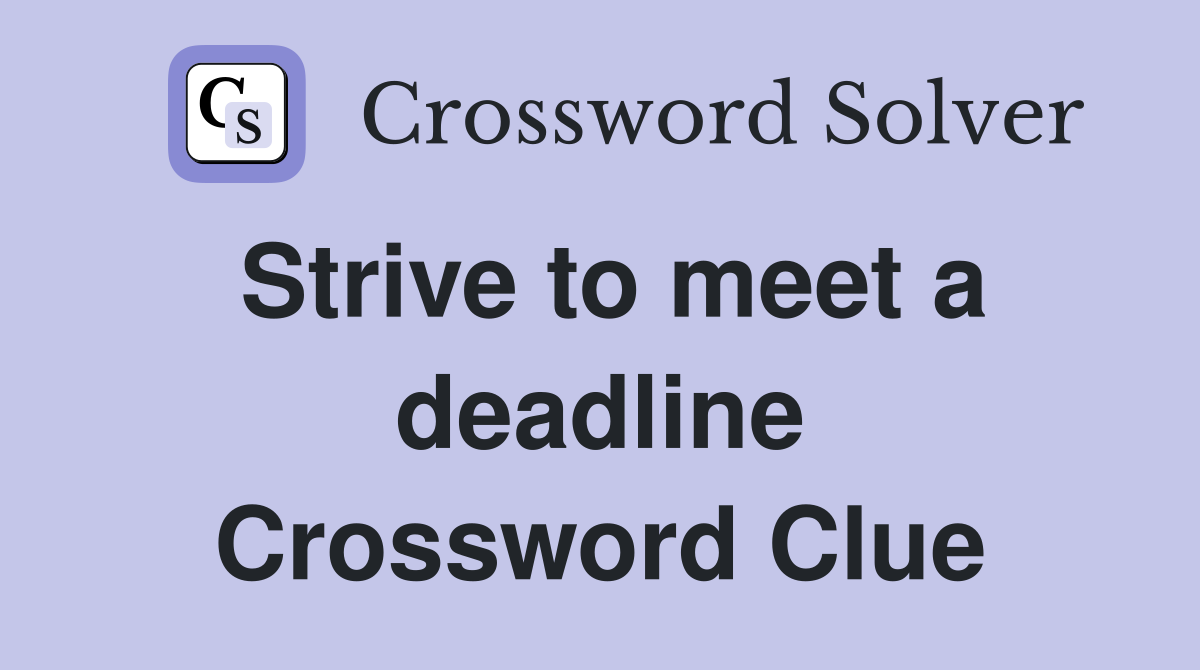 Strive to meet a deadline Crossword Clue