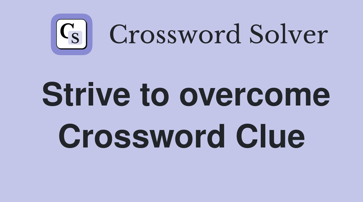 Strive to overcome Crossword Clue