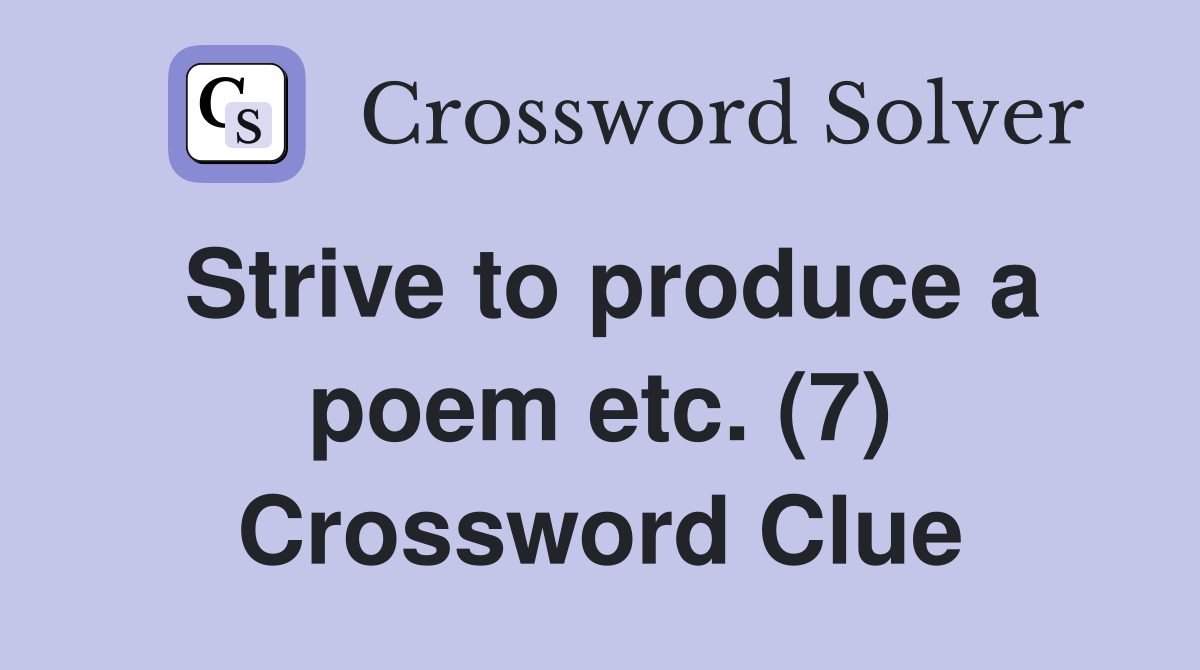Strive to produce a poem etc. (7) Crossword Clue