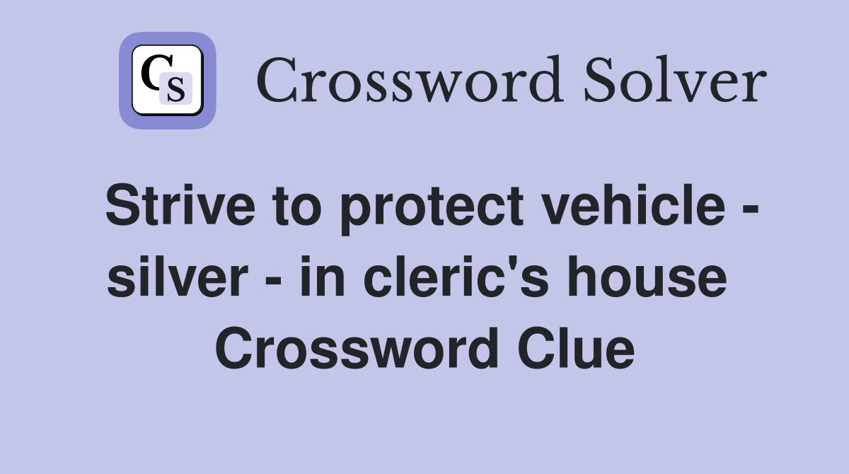 Strive to protect vehicle - silver - in cleric's house  Crossword Clue
